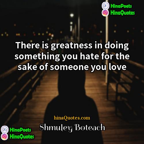 Shmuley Boteach Quotes | There is greatness in doing something you